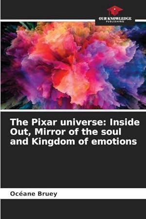 Immagine del venditore per The Pixar universe: Inside Out, Mirror of the soul and Kingdom of emotions venduto da AHA-BUCH GmbH