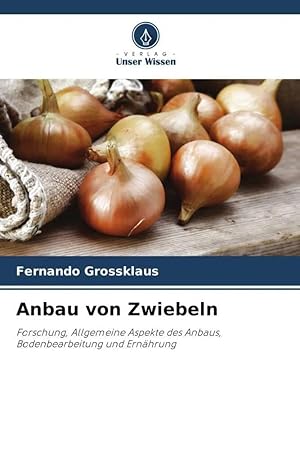 Seller image for Anbau von Zwiebeln | Forschung, Allgemeine Aspekte des Anbaus, Bodenbearbeitung und Ernhrung for sale by preigu